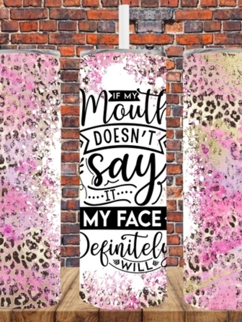 Sublimation Tumbler If My Mouth Doesn't Say It My Mouth Face Definitely Will